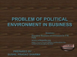 Sources:-
Nepalese Business environment by P.R.
Pant
www.wikipedia.org
https://www.cia.gov/library/publications/the-
world-factbook/geos/hk.html
 