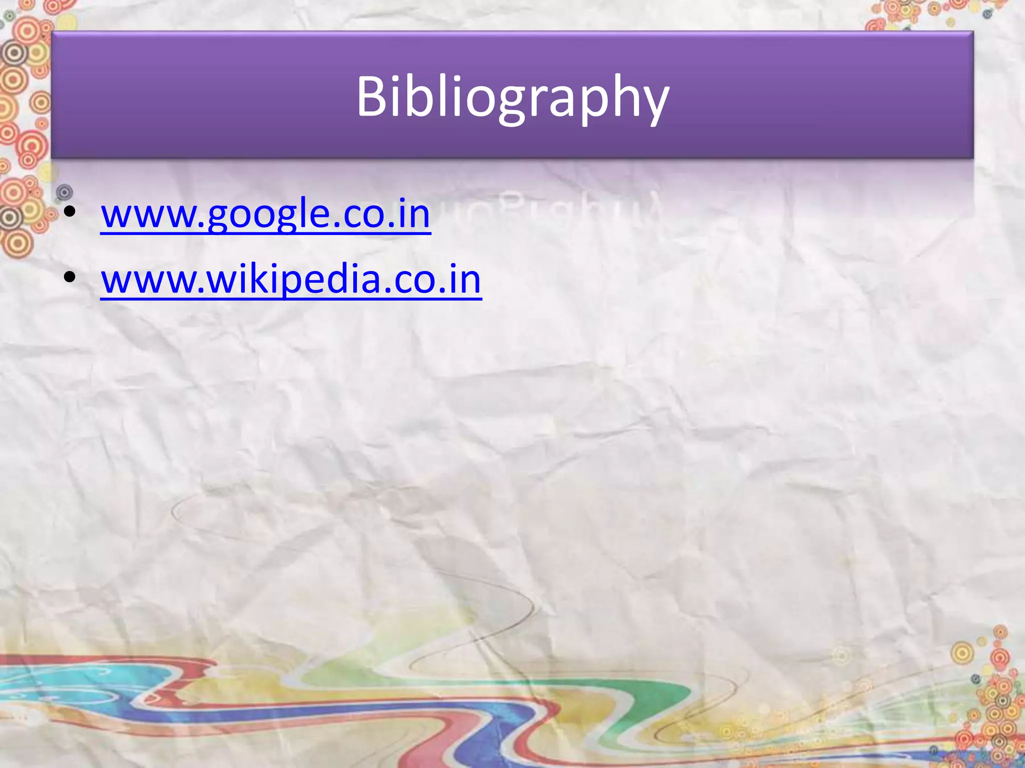 Bibliography
• www.google.co.in
• www.wikipedia.co.in
 