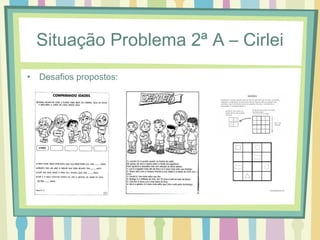 Situação Problema 2ª A – Cirlei 
• Desafios propostos: 
 
