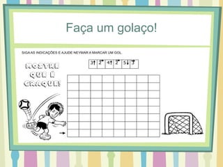 Faça um golaço! 
 