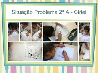 Situação Problema 2ª A - Cirlei 
 