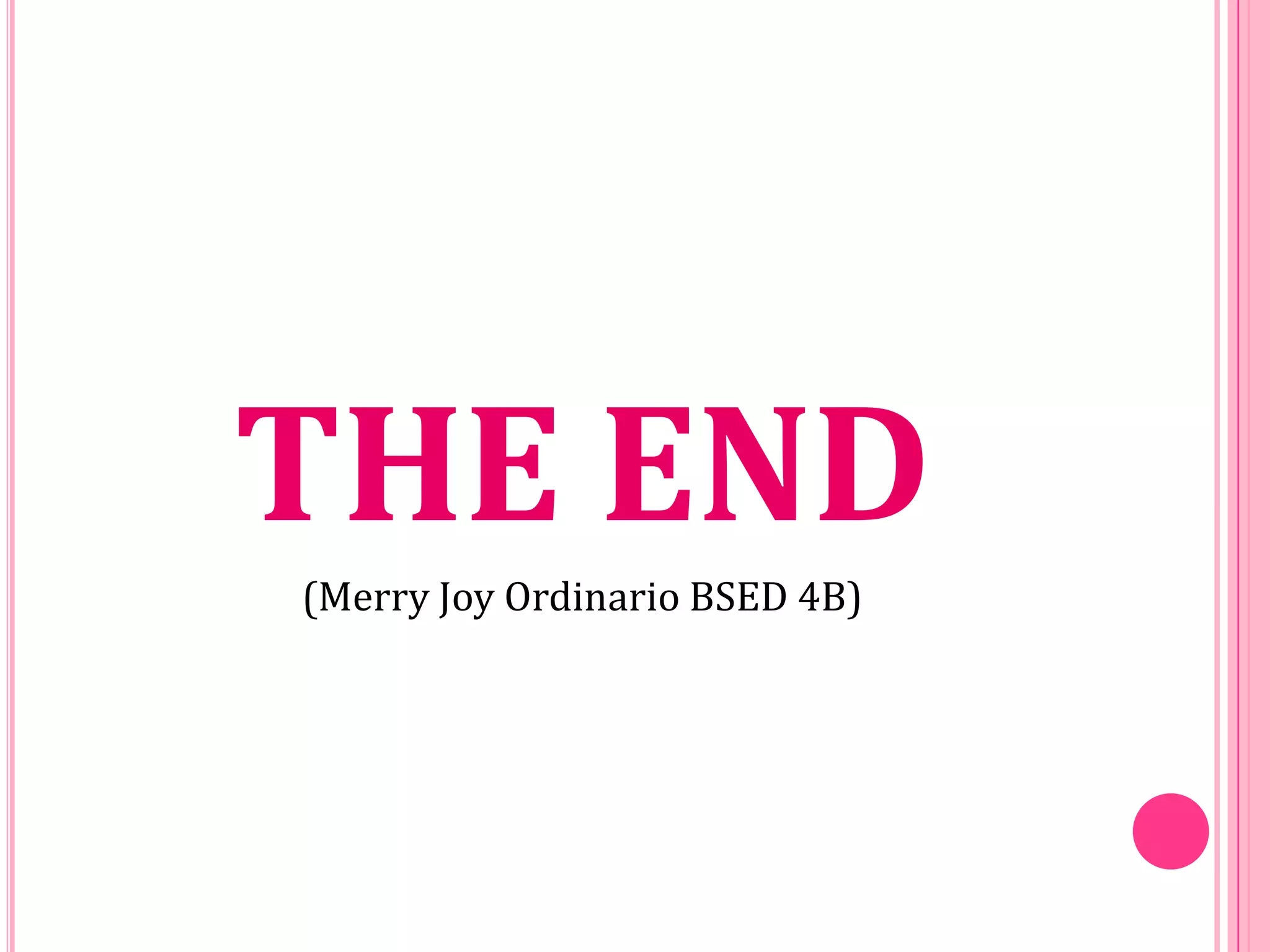 THE END
(Merry Joy Ordinario BSED 4B)

 