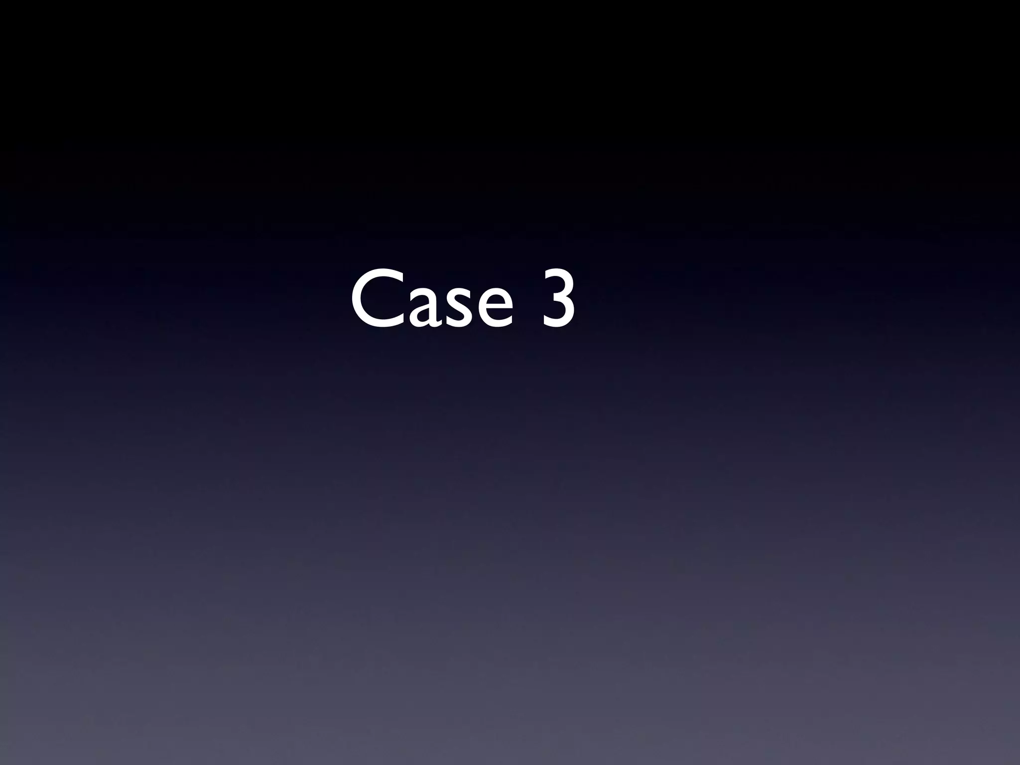 Case 3
 