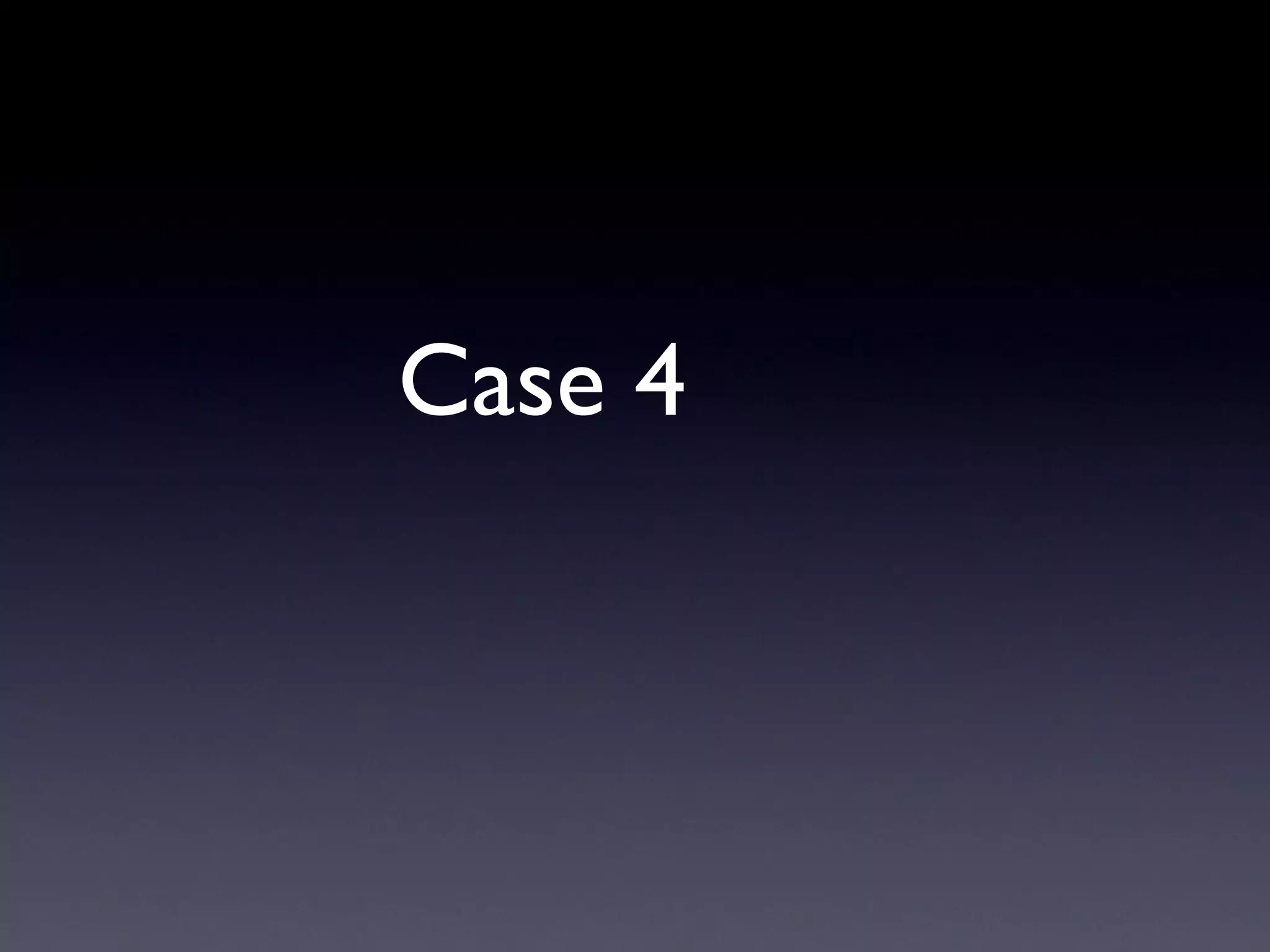 Case 4
 