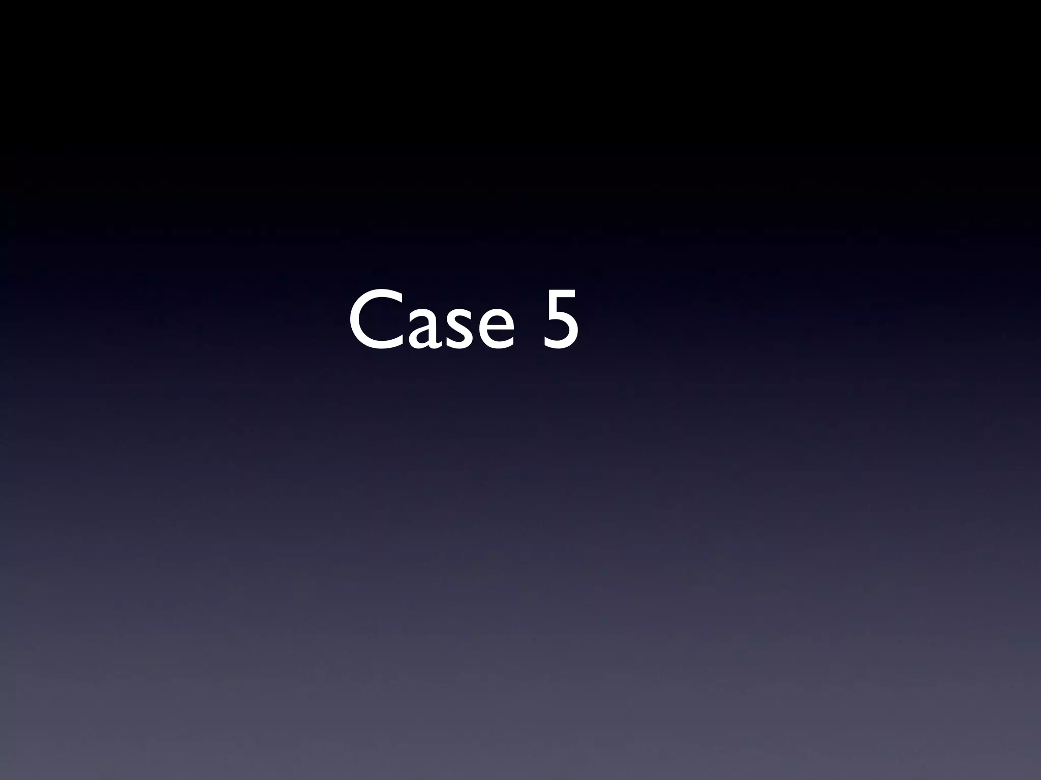 Case 5
 