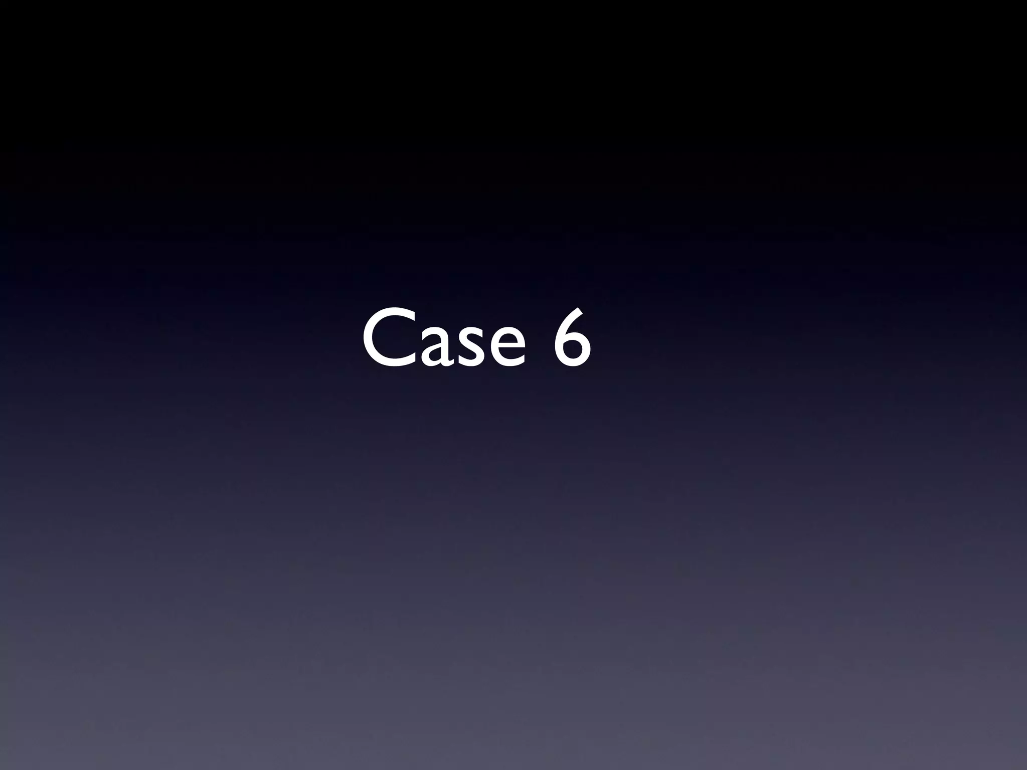Case 6
 