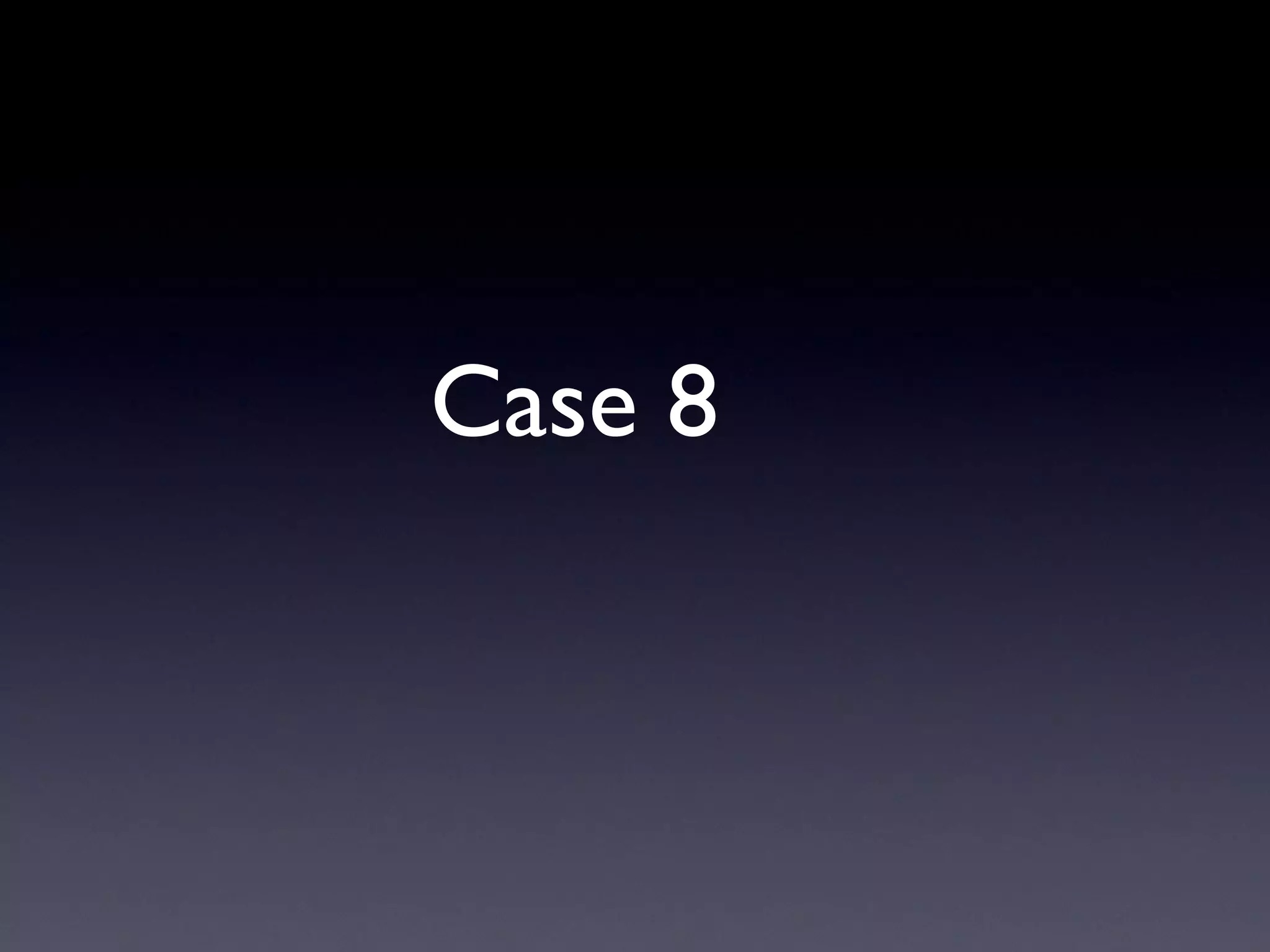 Case 8
 