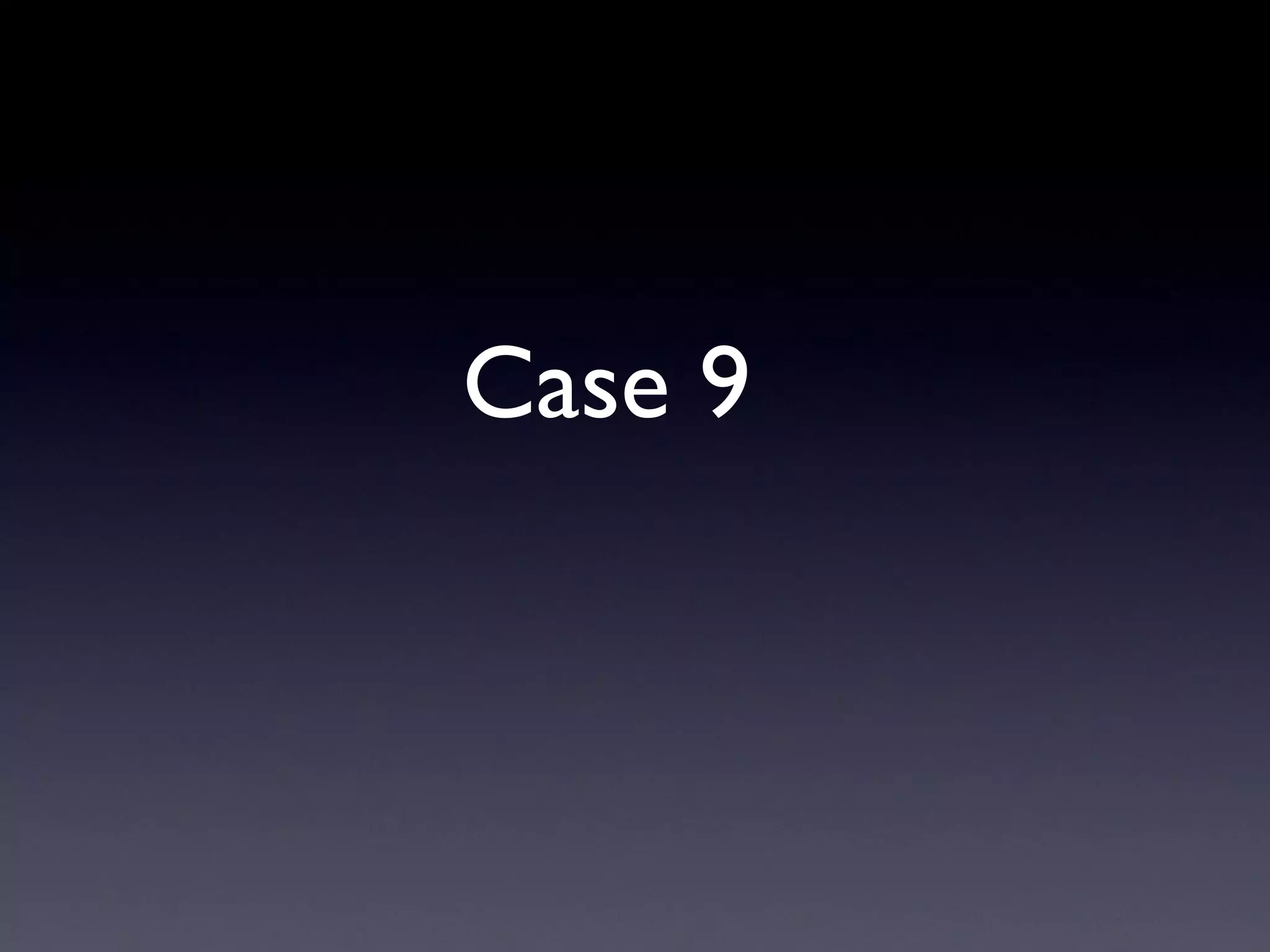 Case 9
 