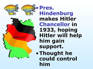 Pres. Hindenburg  makes Hitler  Chancellor  in 1933, hoping Hitler will help him gain support.  Thought he could control him 