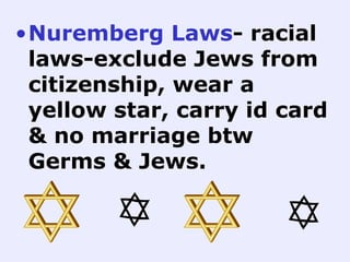 Nuremberg Laws - racial laws-exclude Jews from citizenship, wear a yellow star, carry id card & no marriage btw Germs & Jews.  