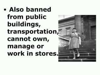Also banned from public buildings, transportation,cannot own, manage or work in stores.   