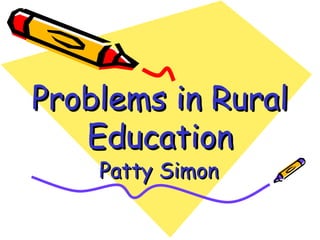 Problems in Rural Education Patty Simon 