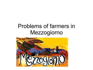 Problems of farmers in Mezzogiorno 