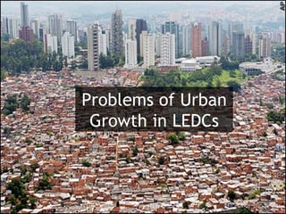 Problems of Urban Growth in LEDCs 