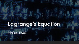 Lagrange’s Equation
PROBLEMS
 