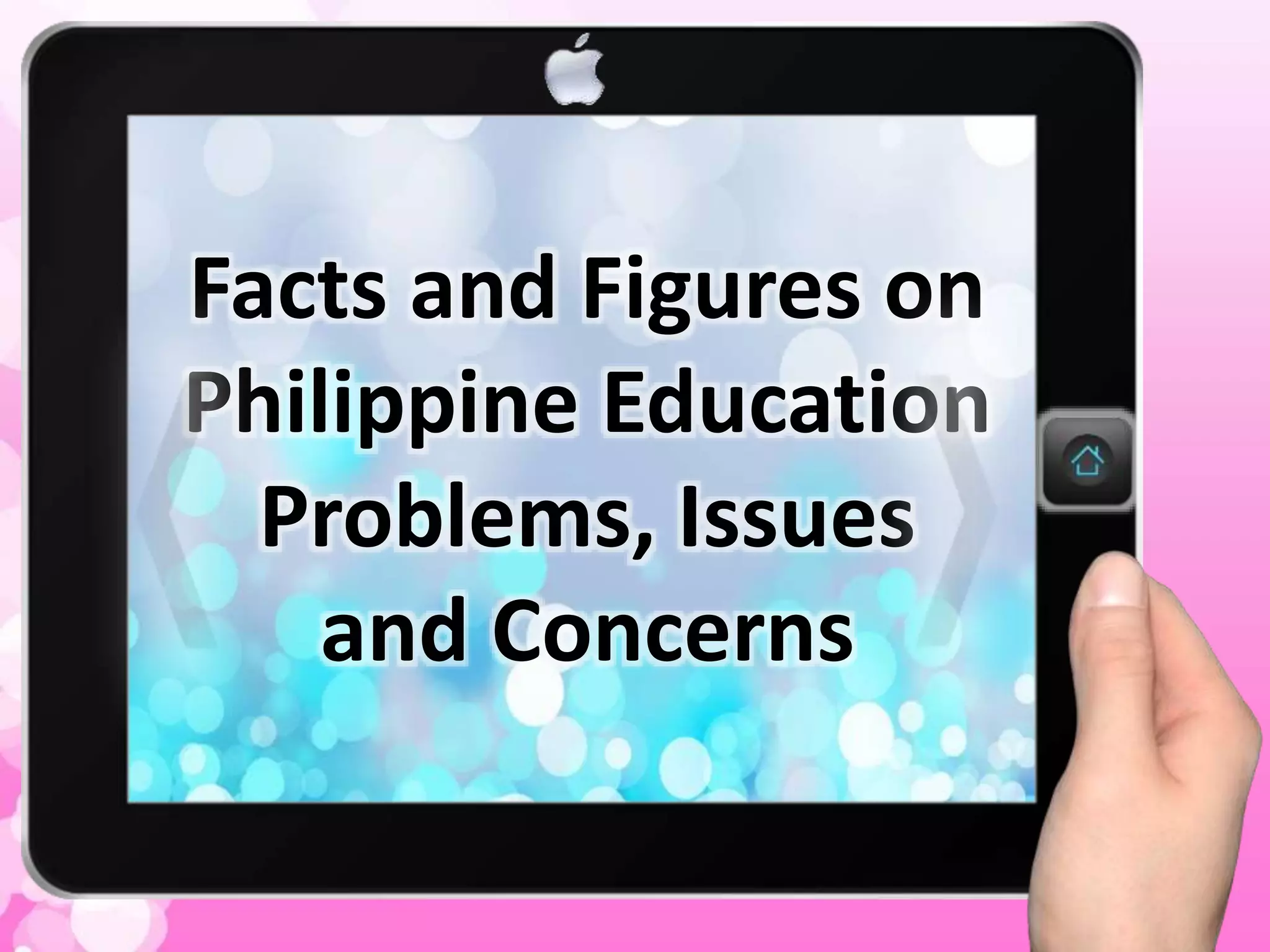 Facts and Figures on
Philippine Education
Problems, Issues
and Concerns
 