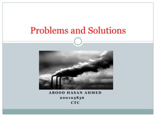 Problems and Solutions




    ABOOD HASAN AHMED
       200103836
           CTC
 
