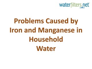 Problems Caused by Iron and Manganese in HouseholdWater 