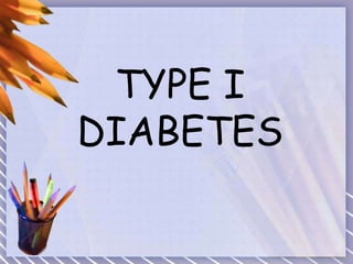 TYPE I
DIABETES
 