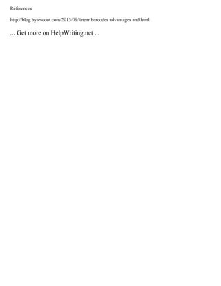 References
http://blog.bytescout.com/2013/09/linear barcodes advantages and.html
... Get more on HelpWriting.net ...
 