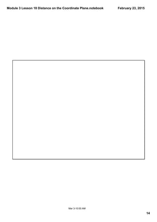 Module 3 Lesson 18 Distance on the Coordinate Plane.notebook
14
February 23, 2015
Mar 3­10:00 AM
 