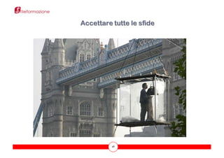 48
Accettare tutte le sfide
 