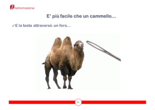 50
✓E la testa attraversò un foro…
E’ più facile che un cammello…
 