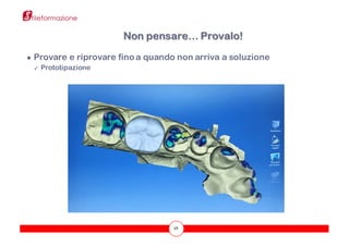 58
● Provare e riprovare fino a quando non arriva a soluzione
✓ Prototipazione
Non pensare… Provalo!
 