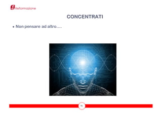 63
● Non pensare ad altro….
CONCENTRATI
 