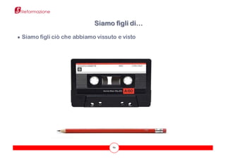 69
● Siamo figli ciò che abbiamo vissuto e visto
Siamo figli di…
 