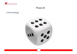 75
● Exit strategy
Piano B
 