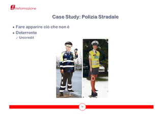 79
Case Study: Polizia Stradale
● Fare apparire ciò che non è
● Deterrente
✓ Unicredit
 
