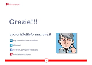 81
• LA RETE TI PORTAIN RETE – 8 GIUGNO 2012
http://it.linkedin.com/in/abaioni
@abaioni
facebook.com/StileFormazione
Grazie!!!
abaioni@stileformazione.it
www.stileformazione.it
 