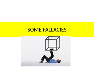 SOME FALLACIES
 