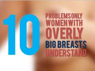 PROBLEMS ONLYWOME
WITH
OVERLY
BIG BREASTS
UNDERSTAND
 