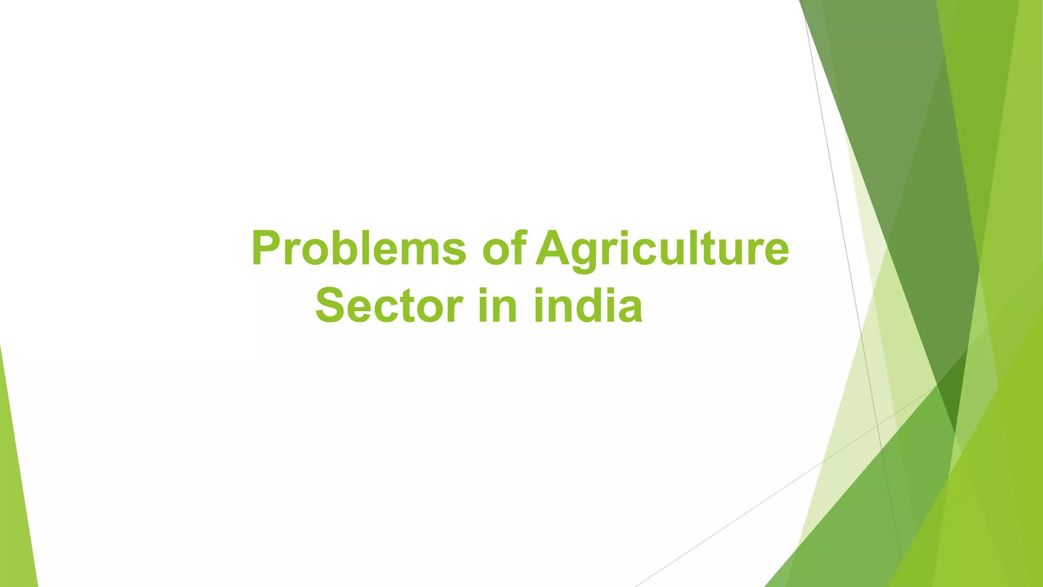 Problems of Agriculture
Sector in india