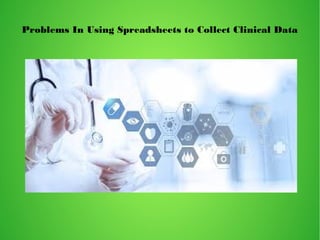 Problems In Using Spreadsheets to Collect Clinical Data
 