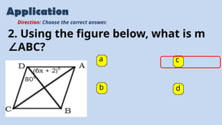 Application
a
b
c
d
Direction: Choose the correct answer.
2. Using the figure below, what is m
ABC?
∠
 