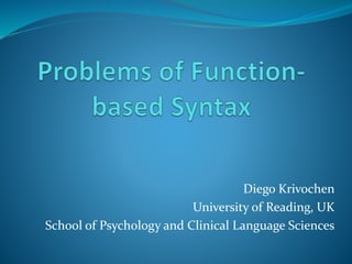Diego Krivochen
University of Reading, UK
School of Psychology and Clinical Language Sciences
 
