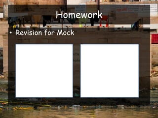 Homework
• Revision for Mock
 