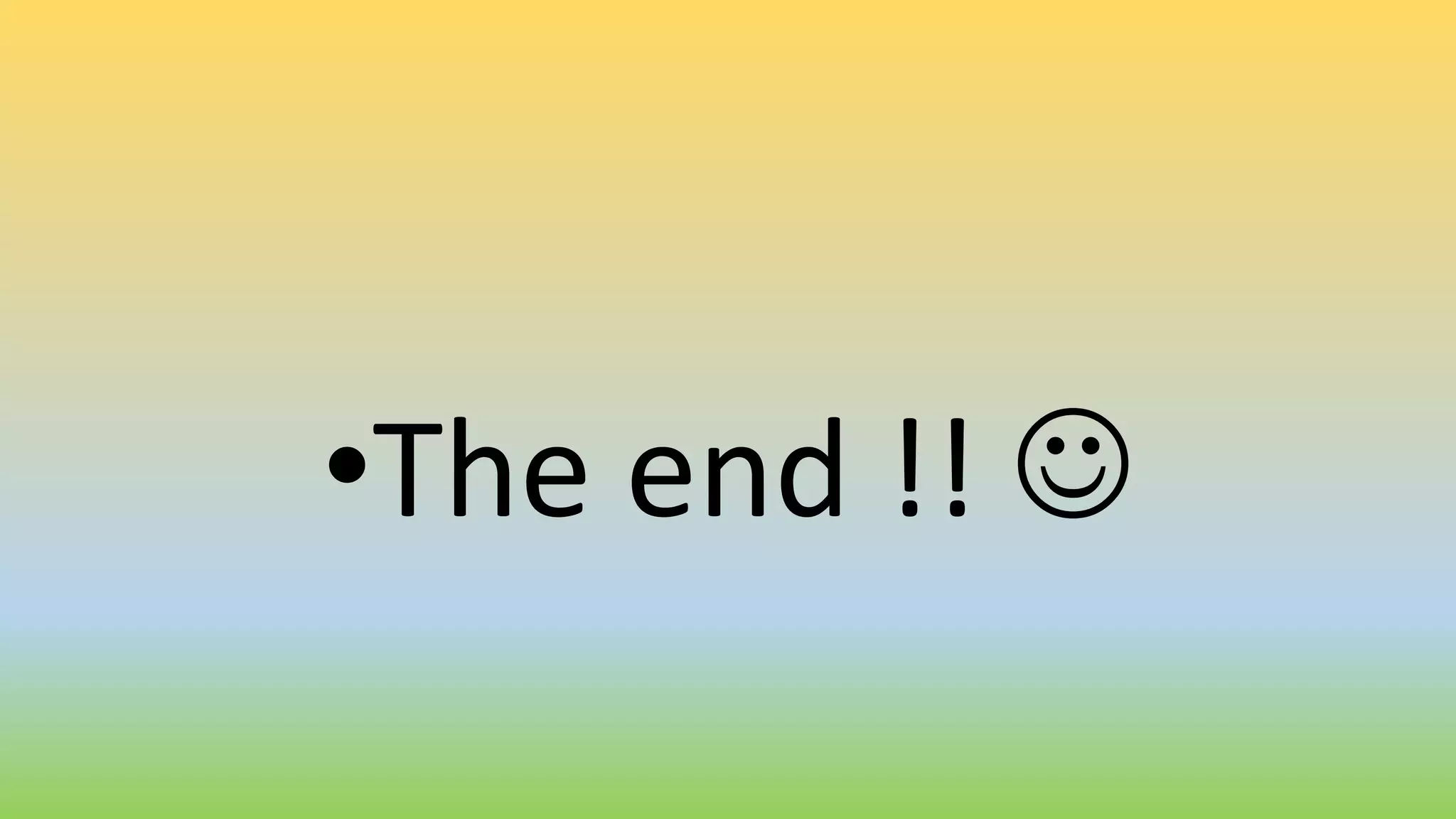 •The end !! 
 