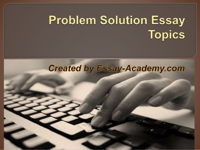 Problem solutions essay topics