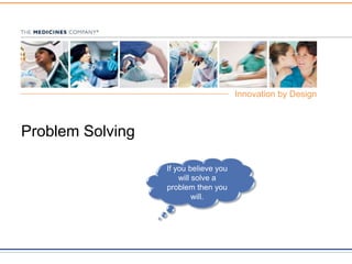 Problem Solving Ifyoubelieveyou will solve a problemthenyou will. 