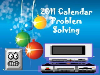 2011 Calendar
  Problem
   Solving
 