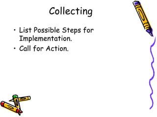 Collecting
• List Possible Steps for
  Implementation.
• Call for Action.
 