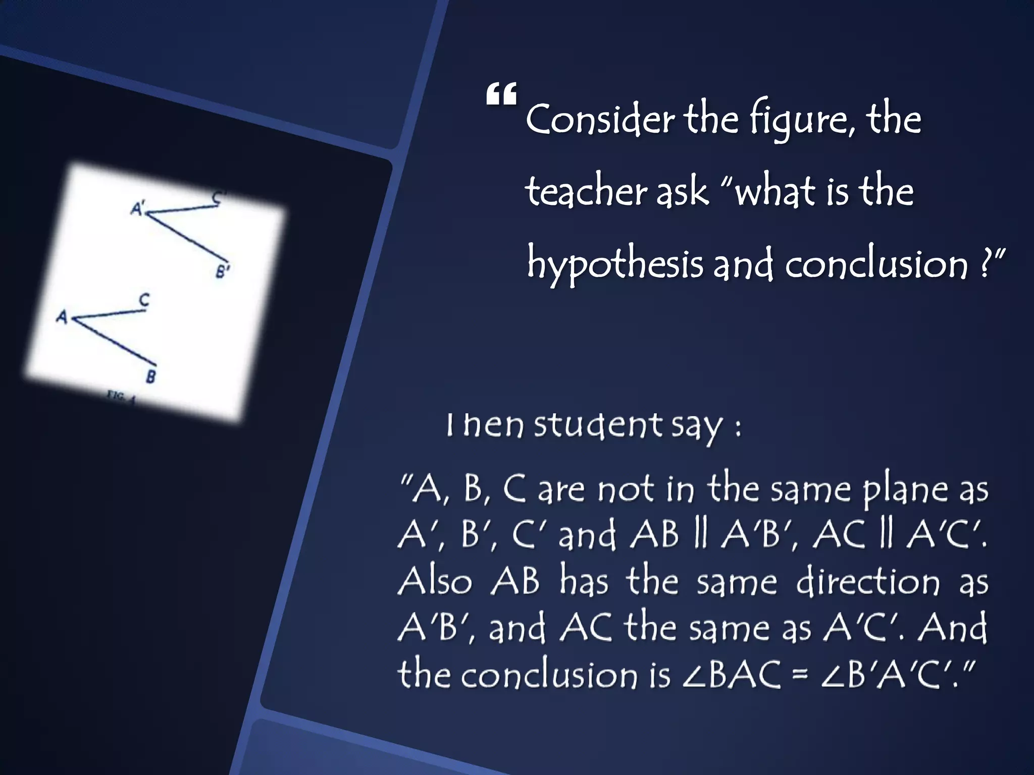 Consider the figure, the
teacher ask “what is the
hypothesis and conclusion ?”