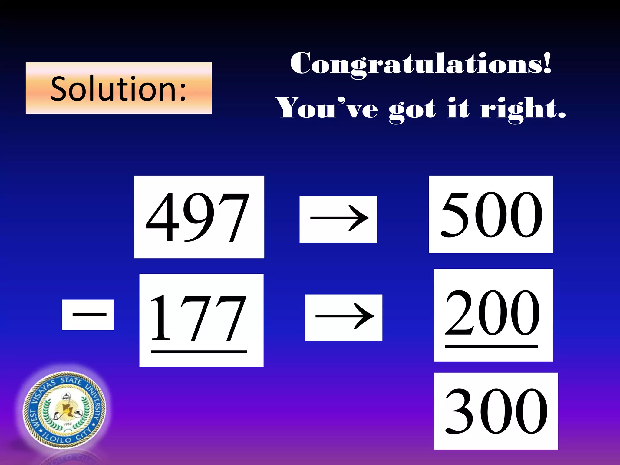 Solution:


300
500
200
497
177
Congratulations!
You’ve got it right.
 