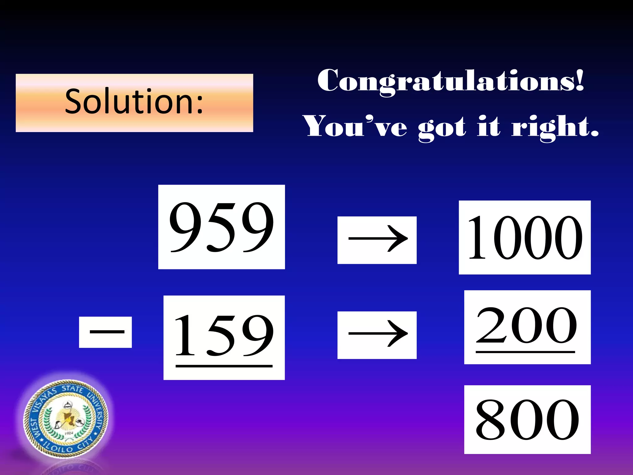 Solution:


800
1000
200
959
 159
Congratulations!
You’ve got it right.
 