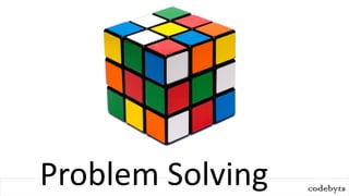 codebyts
Problem Solving
 