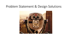Problem Statement & Design Solutions
 